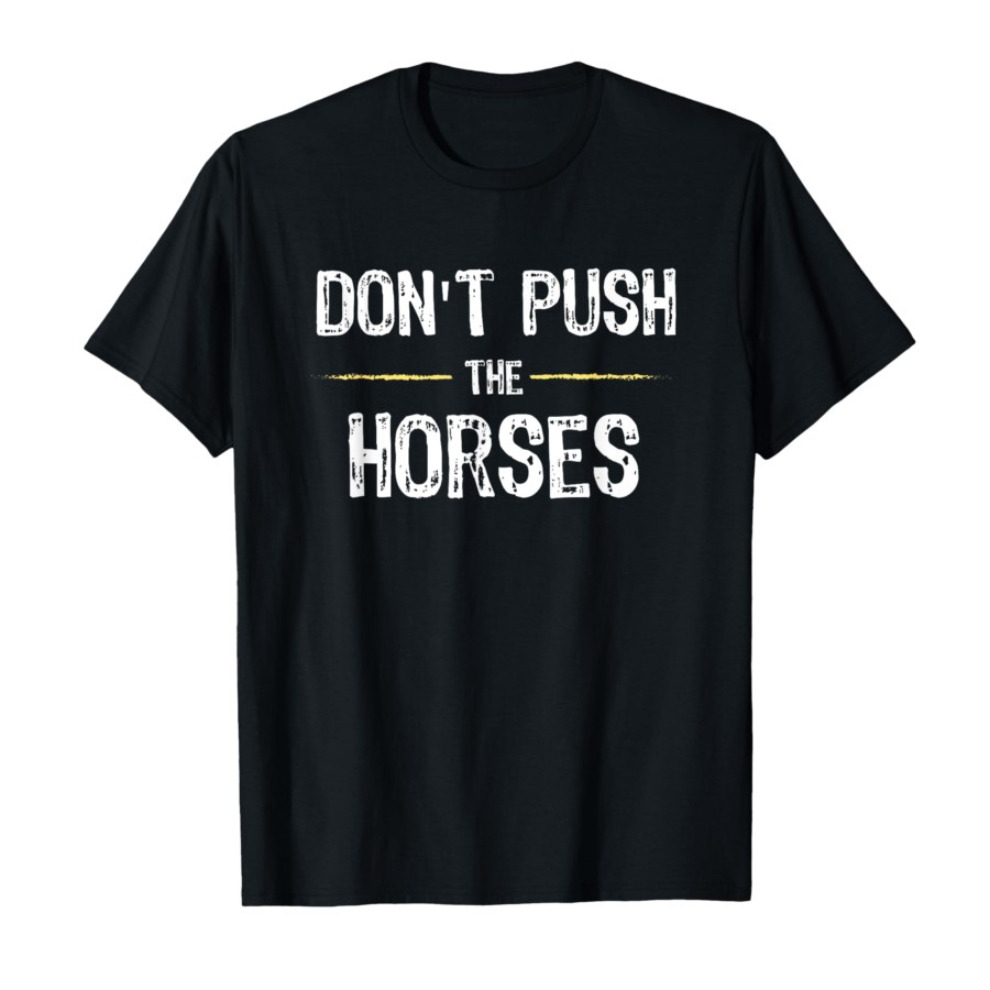 Don’t Push The Horses – Funny  - огляд і ціна Summer Clothing Quotes