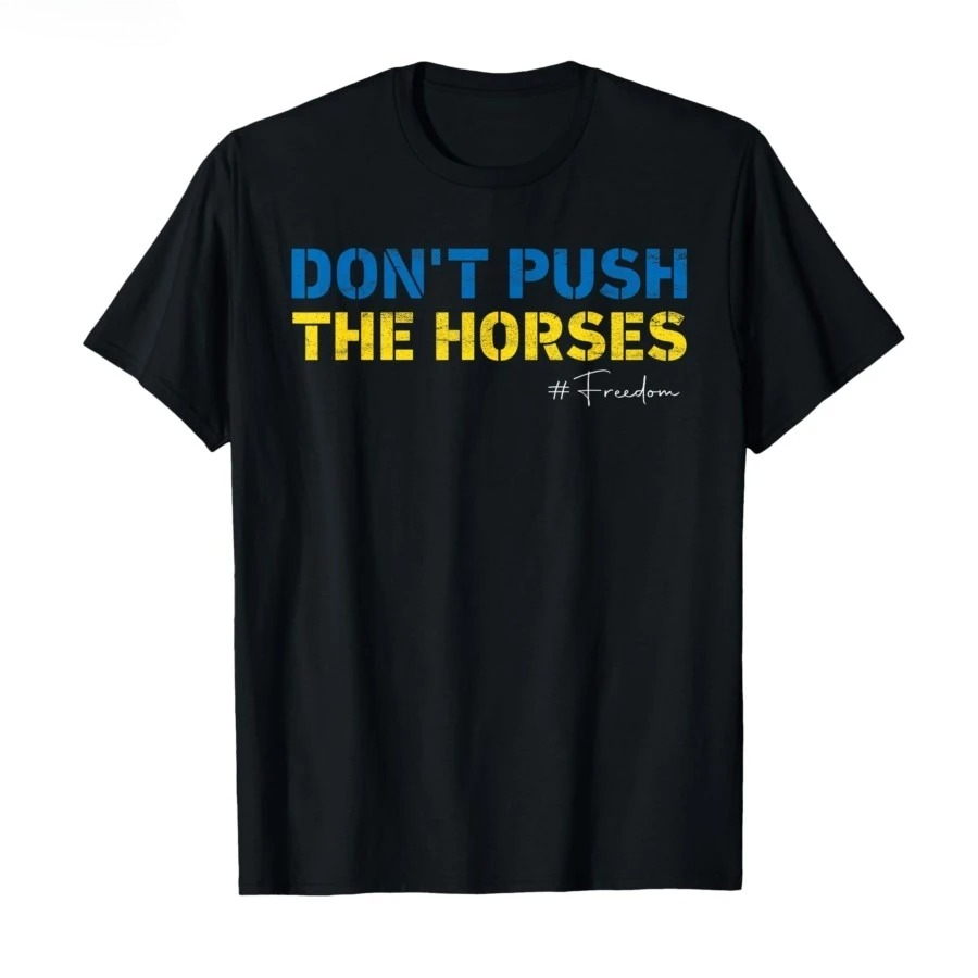 Don’t Push The Horses – Funny  - огляд і ціна Summer Clothing Quotes